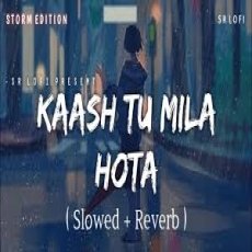 Kaash Tu Mila Hota (Slowed Reverb) Mp3 Kaash Tu Mila Hota (Slowed Reverb) Mp3